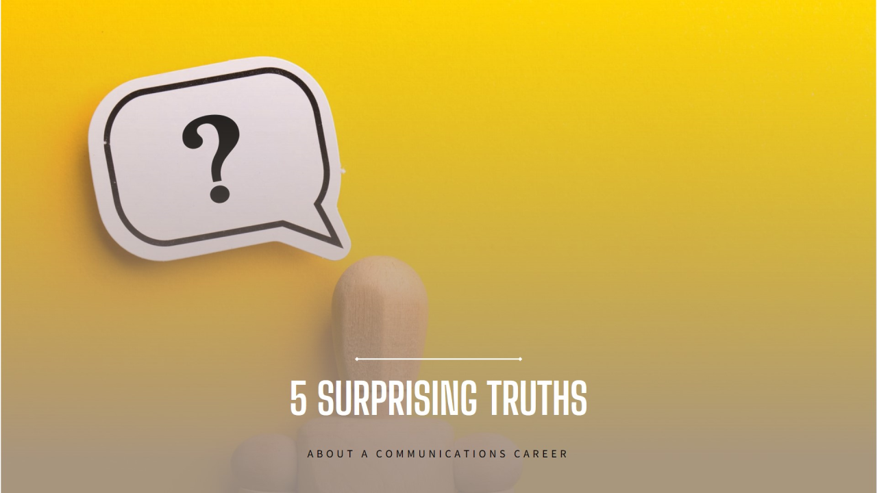 5 Surprising Truths About a Communications Career They Don’t Tell You